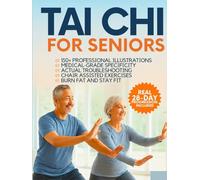 Tai Chi for Seniors Over 60: Step-by-Step Movements with 150+ Photos to Improve Balance, Flexibility and Joint Health - No Experience Needed