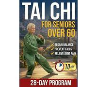 Tai Chi for Seniors Over 60: The 10-Minute Guide to Regain Balance, Prevent Falls & Relieve Joint Pain - Includes a 28-Day Plan & Seated Options to Stay Independent