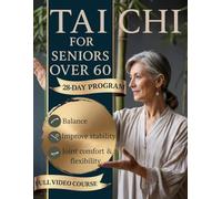TAI CHI FOR SENIORS OVER 60: The Gentle 28-Day Illustrated Program with Seated & Standing Routines to Support Balance, Ease Stiffness, Improve Mobility & Stay Confident-In Just 10-15 Minutes a Day