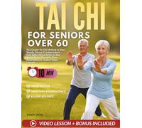 Tai Chi For Seniors Over 60: The Gentle Tai Chi Method to Stay Steady, Strong & Independent - Feel Safer, Move Better & Stay Active Every Day with Clear Illustrations & Guided Video Lessons