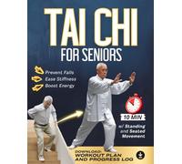 Tai Chi For Seniors: Proven Standing Movements to Prevent Falls, Ease Stiffness & Boost Energy - Rebuild Confidence, Reduce Anxiety & Discover Inner Calm in Just 10 Minutes Daily