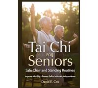 Tai Chi for Seniors: Safe chair and standing routines to improve mobility, prevent falls, and maintain independence