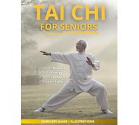 Tai Chi for Seniors: Simple Tai Chi Exercises and Seated Variations for Health, Energy, and Calm Living