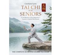 Tai Chi for Seniors: The Complete 10-Min-a-Day Beginners Martial Arts & Indoor Walking Workout Exercises Book for Weight Loss , Arthritis Relief , Balance & Mobility | Includes Printable Tai Chi Chart