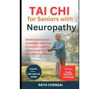TAI CHI FOR SENIORS WITH NEUROPATHY.: Gentle Balance and Circulation Exercises to Improve Stability, Reduce Tingling & Walk with Confidence, also ... QR code with a 30days Daily routine challenge