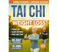 Tai Chi for Weight Loss: 28-Day Challenge with Simple 10-Minute Daily Routine & Low-Impact Exercise for Seniors to Help You Slim Down, Tone Up, and Feel Better