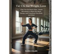 Tai Chi for Weight Loss: 7-Day Tai Chi Starter Plan - Gentle Movements to Burn Fat, Boost Energy, and Transform Your Body and Mind