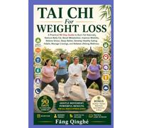Tai Chi For Weight Loss: A Practical 90-Day Guide To Burn Fat Naturally, Reduce Belly Fat, Boost Metabolism, Improve Mobility, Relieve Stress, Sleep Better, Develop Healthy Eating Habits, ...