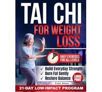 Tai Chi for Weight Loss: A Progressive 21-Day Low-Impact Program to Burn Fat, Rebuild Strength, Restore Balance and Boost Everyday Energy