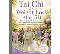 Tai Chi for Weight Loss After 50: A Gentle 12-W eginner Program with Chair-Assisted Steps, Walking Flows, Mobility Drills, and Illustrated Daily Routines