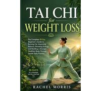 Tai chi for weight loss: The Complete 28-Day Beginner's Guide to Burning Fat, Improving Balance, Boosting Energy, and Building a Stronger, Healthier Body Through Gentle Daily Practice