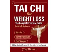 Tai Chi for Weight Loss: The Complete Exercise Guide for Seniors and Beginners to Burn Fat, Increase Strength, and Feel Younger - 28-Day Workout Program, 10 Mins a Day, No Gym Needed