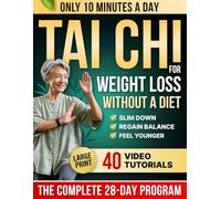 Tai Chi for Weight Loss: The No-Diet 28-Day Science-Backed Program to Slim Down, Regain Balance & Feel Younger With Gentle 10-Minute Daily Workouts | Perfect for Seniors & Beginners