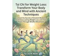 Tai Chi for Weight Loss: Transform Your Body and Mind with Ancient Techniques: Unlock the Secrets of Ancient Wisdom to Achieve Lasting Weight Loss and Inner Peace Through Mindful Movement