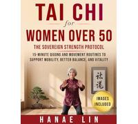 Tai Chi for Women Over 50: The Sovereign Strength Protocol: 15-Minute Qigong and Movement Routines to Support Mobility, Better Balance, and Vitality