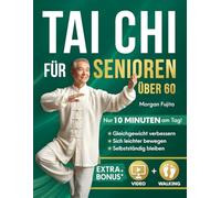 Tai Chi für Senioren: Sanftes 28-Tage-Programm für mehr Sicherheit, Selbstvertrauen und Selbstständigkeit mit täglichen 10-Minuten-Übungen für Gleichgewicht, Beweglichkeit und Kraft