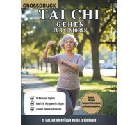 Tai-Chi-Gehen Für Senioren: Ein 28-Tage-Tai-Chi-Gehprogramm Für Besseres Gleichgewicht, Starke Gelenke Und Sturzprävention