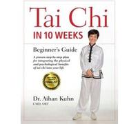 Tai Chi In 10 Weeks by Kuhn & Dr. Aihan & C.M.D DIPL. OBT. Kuhn Dr. Aihan C.M.D DIPL. OBT. (Auteur)