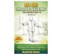 Tai Chi Indoor Walking für Senioren über 70 (Großdruck): Ein Sanftes 30-Tage-Programm Mit Täglichen 10-Minütigen Übungen Zur Linderung Von Gelenksteife Und Zum Wiederaufbau Der Kraft