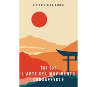Tai Chi _ L'arte del movimento consapevole: Benefici fisici e mentali della pratica del Tai Chi nella vita quotidiana