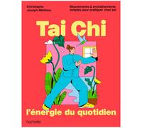 Joseph-Mathieu Christophe – Tai Chi, l'énergie du quotidien – Mouvements & enchaînements simples