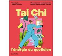 Joseph-Mathieu Christophe – Tai Chi, l'énergie du quotidien – Mouvements & enchaînements simples