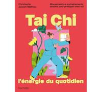 Joseph-Mathieu Christophe – Tai Chi, l'énergie du quotidien – Mouvements & enchaînements simples