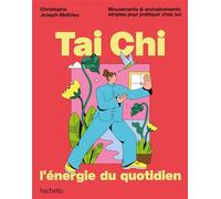 Tai Chi, l'énergie du quotidien Mouvements & enchaînements simples pour pratiquer chez soi - Joseph-Mathieu Christophe - Hachette Pratique - broché - Guide