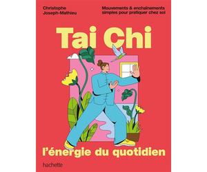 Tai Chi, l'énergie du quotidien Mouvements & enchaînements simples pour pratiquer chez soi - Joseph-Mathieu Christophe - Hachette Pratique - broché - Guide