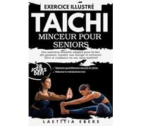 TAI CHI MINCEUR POUR SENIORS: Des exercices illustrés simples pour brûler des graisses, booster son énergie et retrouver force et confiance en soi, sans matériel