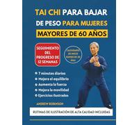 TAI CHI PARA BAJAR DE PESO PARA MUJERES MAYORES DE 60 AÑOS: Ejercicios seguros y de bajo impacto para quemar calorías y aumentar la energía. Siéntete más joven y adelgaza sin dañar tus articulaciones