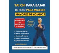TAI CHI PARA BAJAR DE PESO PARA MUJERES MAYORES DE 60 AÑOS: Ejercicios seguros y de bajo impacto para quemar calorías y aumentar la energía. Siéntete más joven y adelgaza sin dañar tus articulaciones