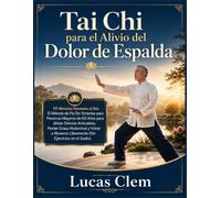 Tai Chi para el Alivio del Dolor de Espalda: 10 Minutos Honestos al Día: El Método de Pie Sin Tonterías para Personas Mayores de 50 Años para Aliviar ... Libremente (Sin Ejercicios en el Suelo).