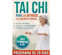 Tai Chi para la artrosis y el dolor de espalda: programa suave de 28 días con ejercicios fáciles para aliviar el dolor, mejorar movilidad, equilibrio y postura, y moverte con seguridad cada día.