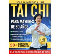 Tai chi para mayores de 60 años: 50+ ejercicios seguros y suaves con ilustraciones a todo color - Un programa completo de 30 días, 10 minutos al día, ... dolor articular y mantener la independencia
