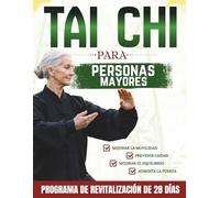Tai Chi para personas mayores: Rutinas suaves diarias de 10 minutos para mejorar el equilibrio, mejorar la movilidad, prevenir caídas y fortalecerse | Incluye ilustraciones y videotutoriales