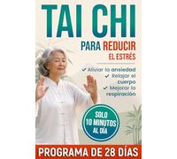 Tai Chi para Reducir el Estrés: Programa progresivo de 28 dí as con movimientos suaves para aliviar la ansiedad, relajar el cuerpo, mejorar la respiracio n y recuperar calma, energí a y equilibrio
