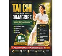 Tai Chi per Dimagrire: Il semplice programma di 90 giorni senza dieta per snellire, ridurre il grasso addominale e ritrovare la serenità