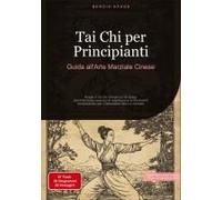 Tai Chi Per Principianti: Guida All'arte Marziale Cinese
