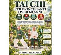 TAI CHI PER PRINCIPIANTI OVER 60 ANNI: Un programma delicato di 28 giorni con esercizi da seduti, in piedi e camminando per migliorare equilibrio, mobilità e forza in soli 10 minuti al giorno.