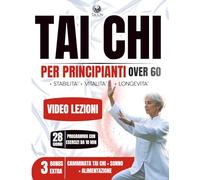 Tai Chi per Principianti Over 60: Guida Pratica illustrata Per Migliorare la Mobilità e Ridurre lo Stress con Video Tutorial Passo-Passo per un Allenamento Sicuro. Programma di 28 giorni di 10 min