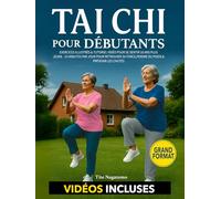 Tai Chi pour Débutants: Exercices Illustrés & Tutoriel Vidéo pour Se Sentir 10 Ans Plus Jeune - 15 Minutes par Jour pour Retrouver sa Force, Perdre du Poids & Prévenir les Chutes
