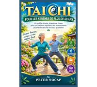 TAI CHI Pour les personnes âgées de plus de 60 ans: Un guide simple, étape par étape, pour un meilleur équilibre, des mouvements plus faciles et une force au quotidien.
