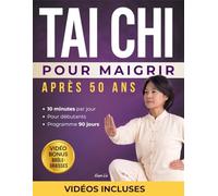 Tai Chi pour Maigrir après 50 ans: Programme de 90 jours en 10 minutes par jour pour maigrir en douceur, gagner en énergie et en mobilité - guide illustré avec vidéos pas à pas