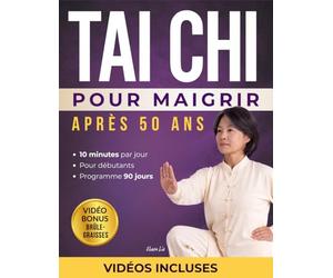 Tai Chi pour Maigrir après 50 ans: Programme de 90 jours en 10 minutes par jour pour maigrir en douceur, gagner en énergie et en mobilité - guide illustré avec vidéos pas à pas
