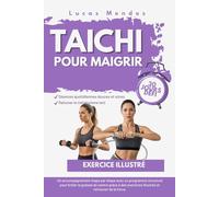 Tai Chi pour maigrir: Un accompagnement étape par étape avec un programme structuré pour brûler la graisse du ventre grâce à des exercices illustrés et retrouver de la force.