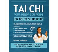Tai Chi pour perdre du poids en toute simplicité: Des routines douces pour brûler les graisses, stimuler le métabolisme, tonifier les muscles et maintenir un poids santé naturellement