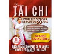 TAI-CHI PRATIQUE POUR LES SENIORS DE PLUS DE 60 ANS: Des exercices quotidiens simples et faciles pour apprendre des mouvements sûrs et améliorer sa santé, son équilibre et sa confiance en soi.