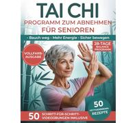 Tai Chi Programm Zum Abnehmen Für Senioren: Das sanfte 10-Minuten-System für Bauch weg, mehr Energie und sicheres Bewegen - ideal für Frauen ab 60 ohne Schmerzen, Stress und Überforderung starten
