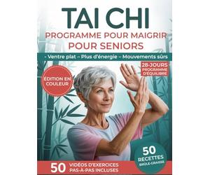 Tai Chi Programme pour Maigrir pour Seniors: La Méthode Douce à Domicile pour Femmes Après 50 Ans pour Perdre du Poids Durable, Réduire le Ventre et les Hanches et Retrouver Mobilité Sans Douleur
